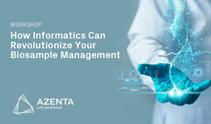 How Informatics Can Revolutionize Your Biosample Management